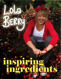 Post image for Giveaway: Q&A with Lola Berry & Giveaway to WIN Lola Berry’s new book Inspiring Ingredients